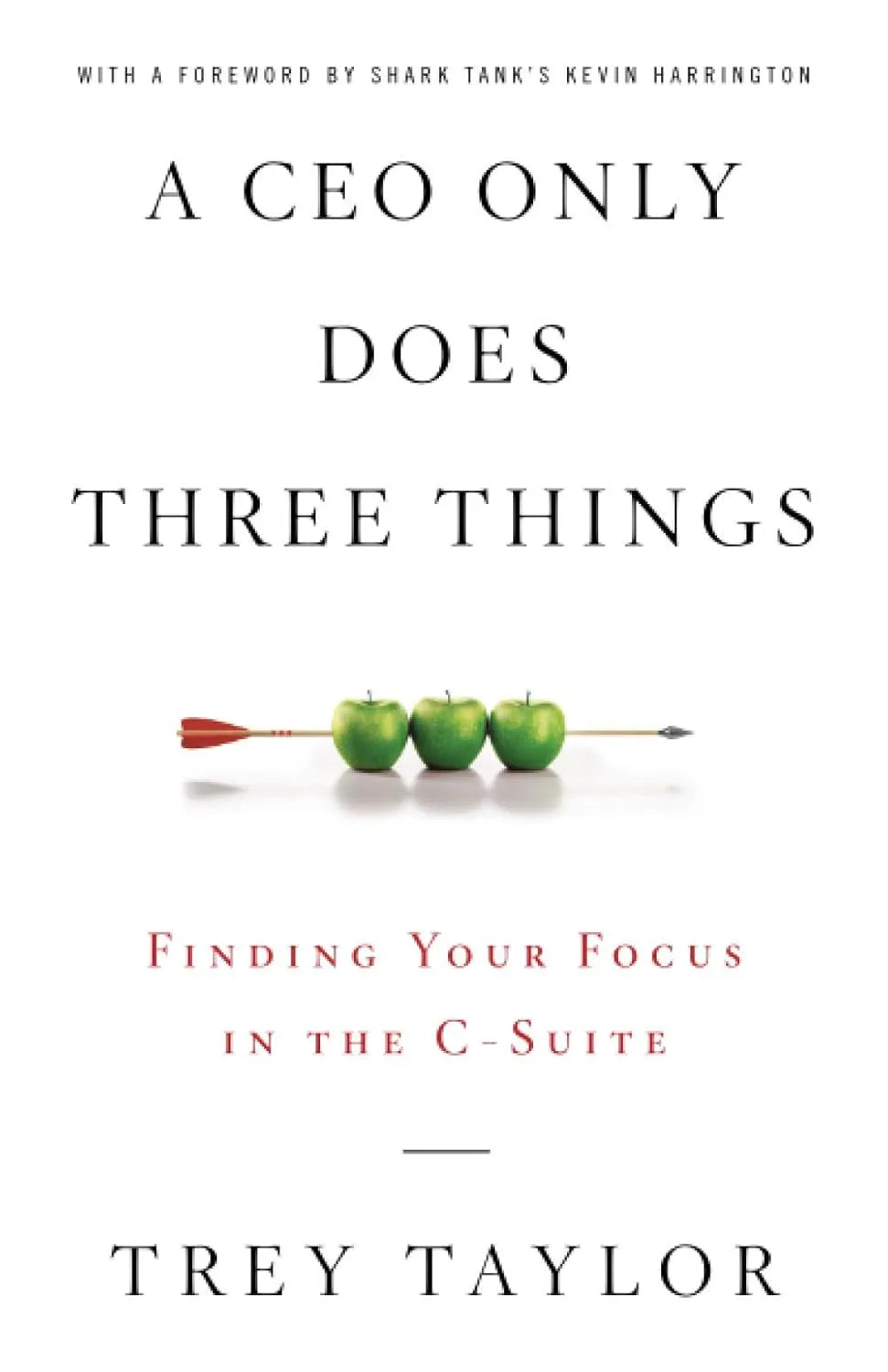 Book cover of 'A CEO Only Does Three Things' by Trey Taylor with an arrow through three apples on a white background.