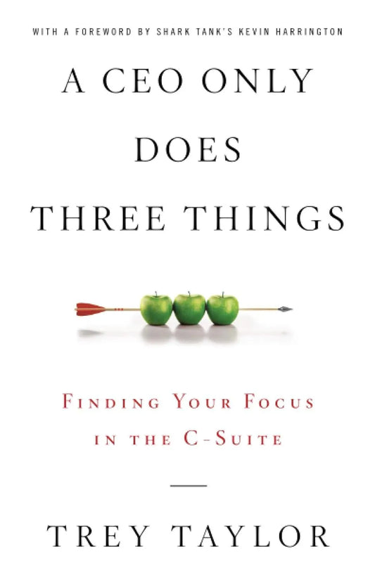 Book cover of 'A CEO Only Does Three Things' by Trey Taylor with an arrow through three apples on a white background.